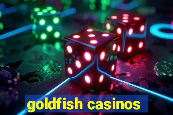 goldfish casinos