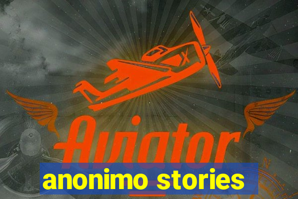 anonimo stories