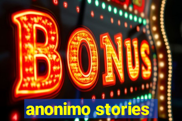 anonimo stories