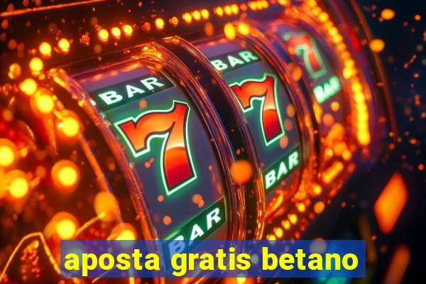 aposta gratis betano