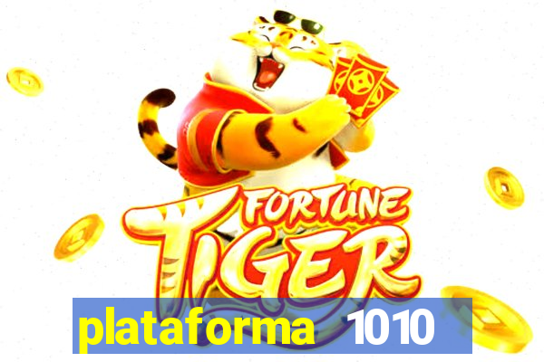 plataforma 1010 jogo do tigre