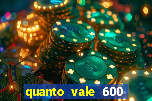 quanto vale 600 mil cruzeiros em reais