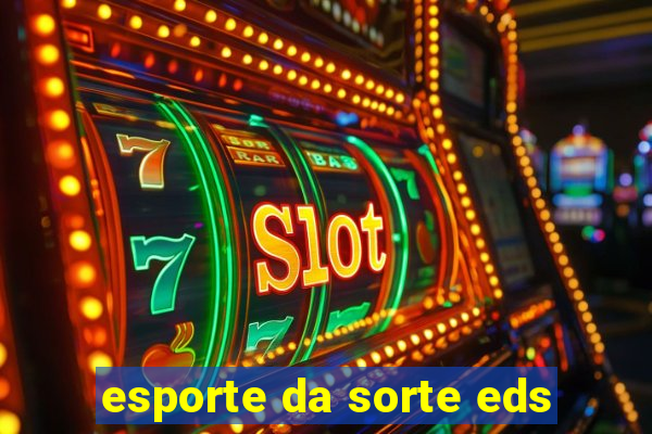 esporte da sorte eds