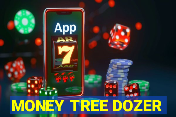 MONEY TREE DOZER