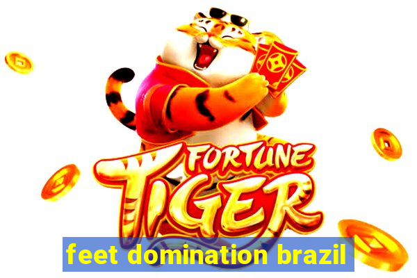 feet domination brazil