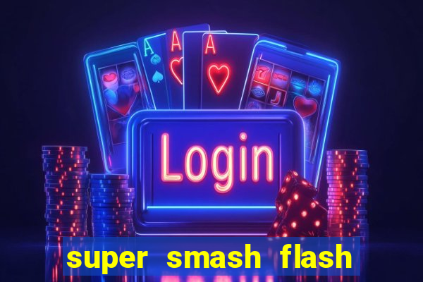 super smash flash 2 completo jogos 360