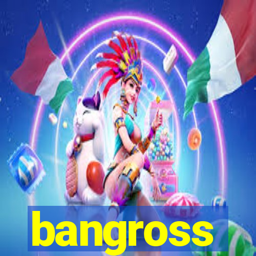 bangross