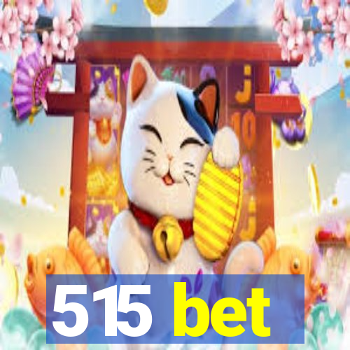 515 bet