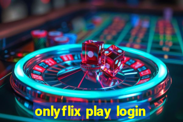 onlyflix play login