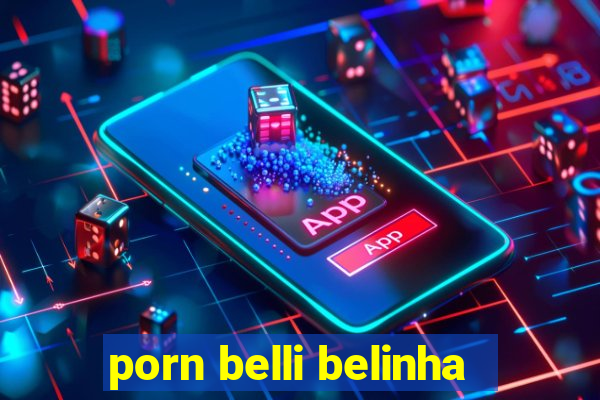 porn belli belinha