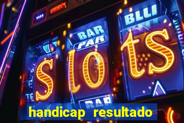 handicap resultado final - 2