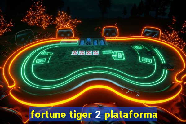 fortune tiger 2 plataforma