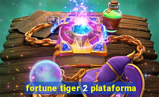 fortune tiger 2 plataforma