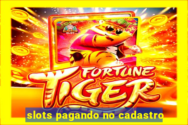 slots pagando no cadastro