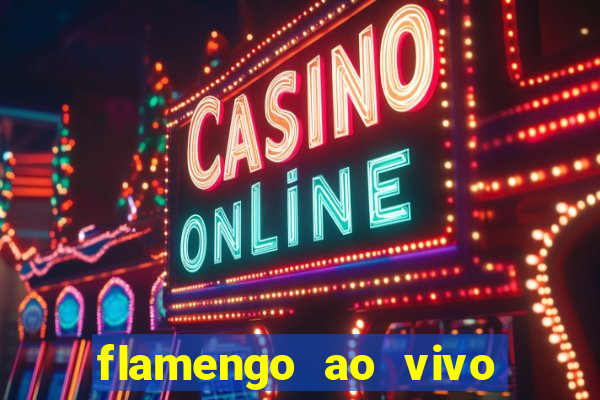 flamengo ao vivo multi canais