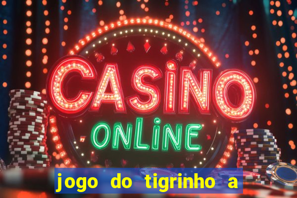 jogo do tigrinho a partir de r$ 5