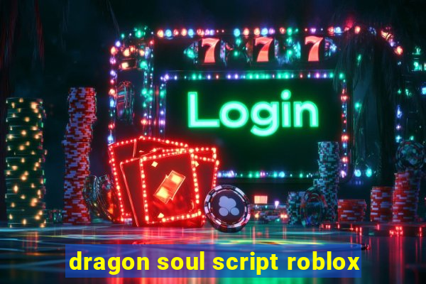 dragon soul script roblox