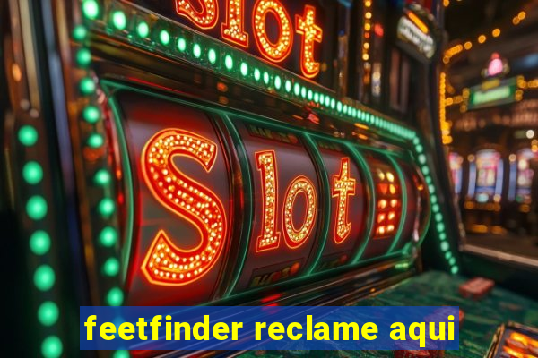 feetfinder reclame aqui