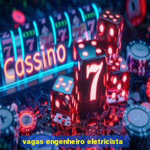 vagas engenheiro eletricista