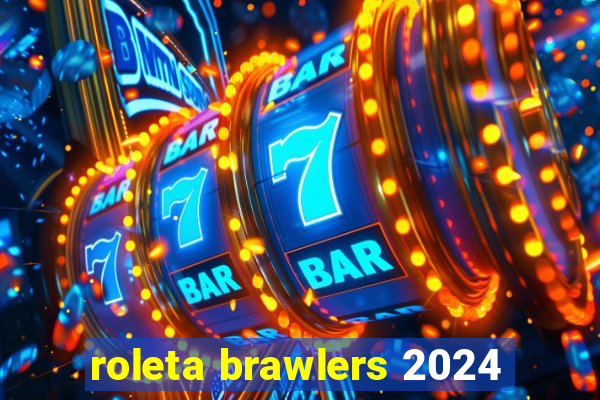 roleta brawlers 2024