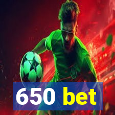 650 bet