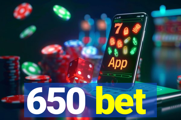 650 bet