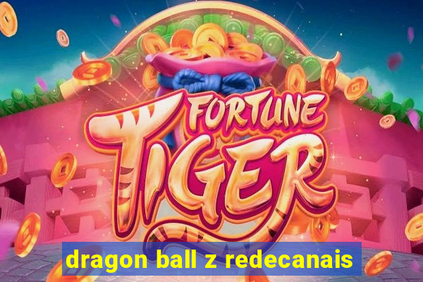 dragon ball z redecanais