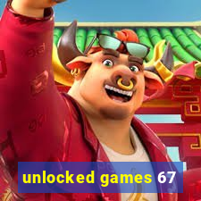 unlocked games 67