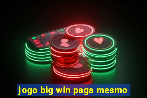 jogo big win paga mesmo