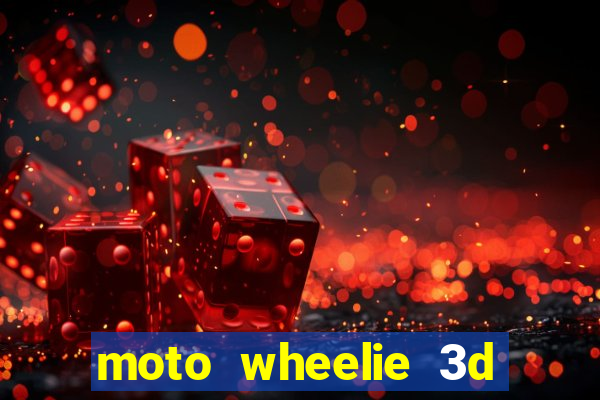 moto wheelie 3d dinheiro infinito