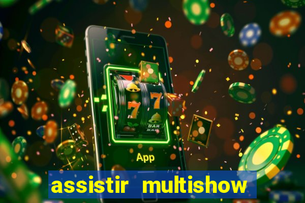 assistir multishow online gratis