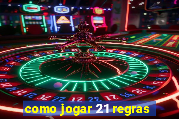 como jogar 21 regras