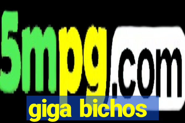 giga bichos