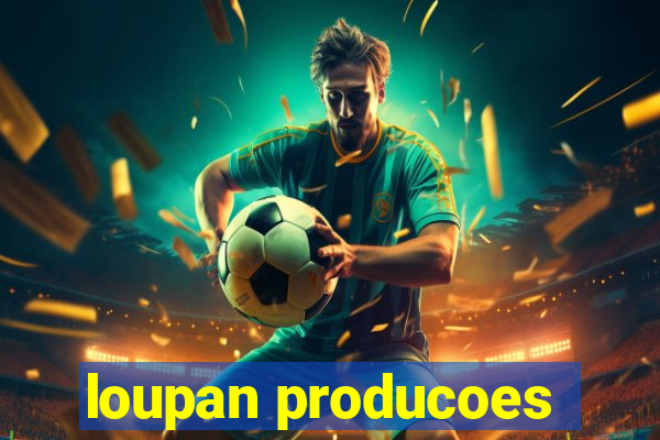 loupan producoes