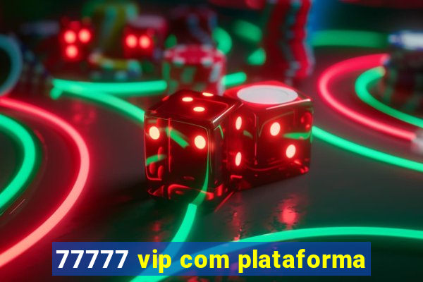 77777 vip com plataforma