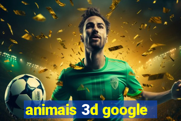 animais 3d google