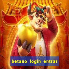 betano login entrar na minha conta