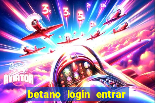 betano login entrar na minha conta