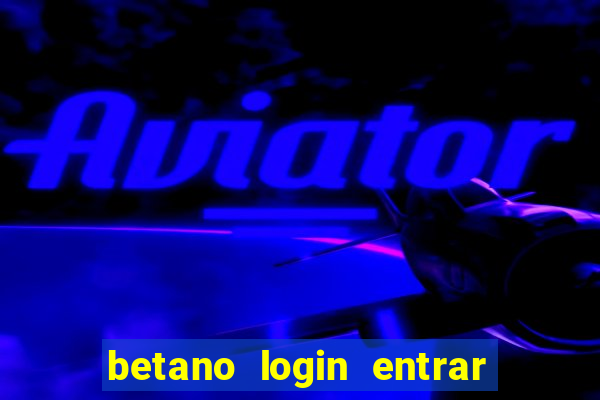 betano login entrar na minha conta