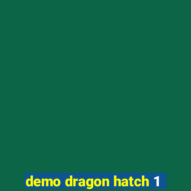 demo dragon hatch 1