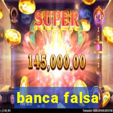 banca falsa