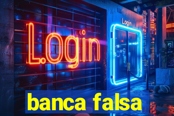 banca falsa