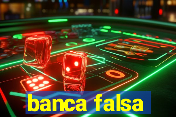 banca falsa