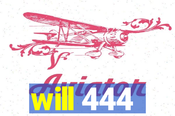 will 444