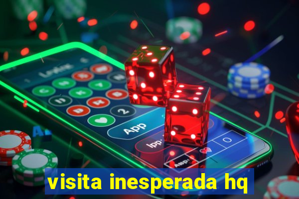 visita inesperada hq