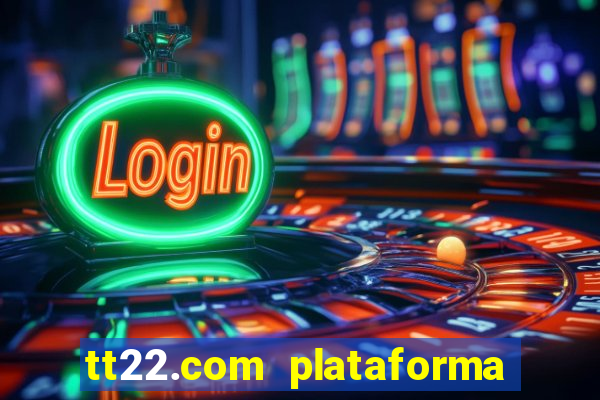 tt22.com plataforma de jogos