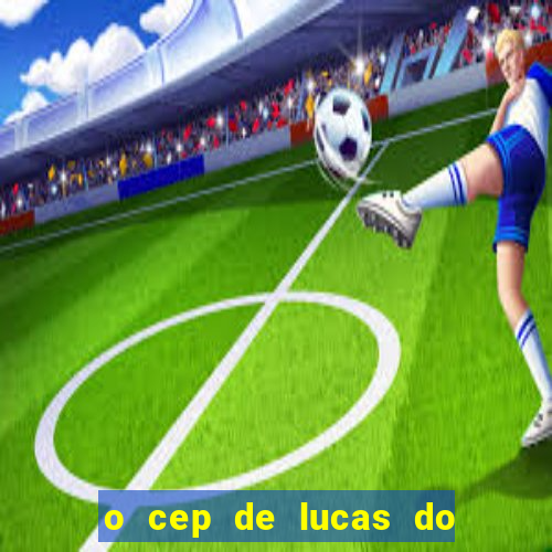 o cep de lucas do rio verde