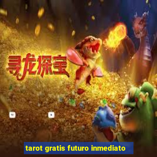 tarot gratis futuro inmediato