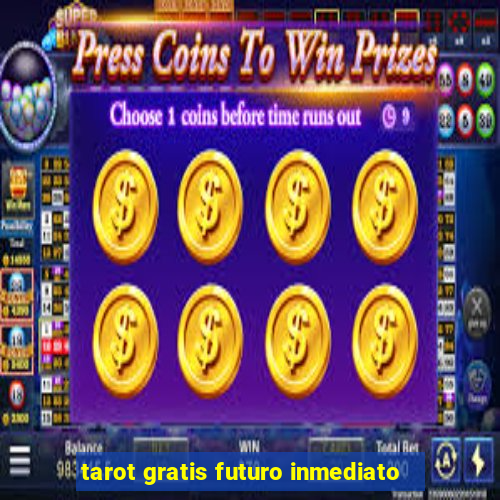 tarot gratis futuro inmediato