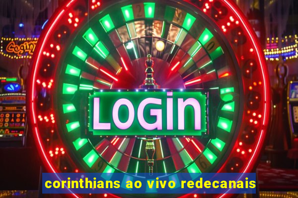 corinthians ao vivo redecanais